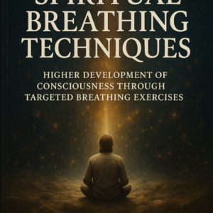 Spiritual breathing techniques - higher development of consciousness through targeted breathing exercises